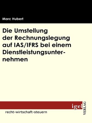 cover image of Die Umstellung der Rechnungslegung auf IAS /IFRS bei einem Dienstleistungsunternehmen